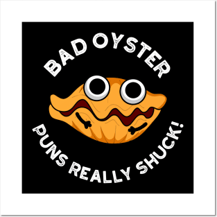 Bad Oyster Puns Really Shuck Funny Food Pun Posters and Art